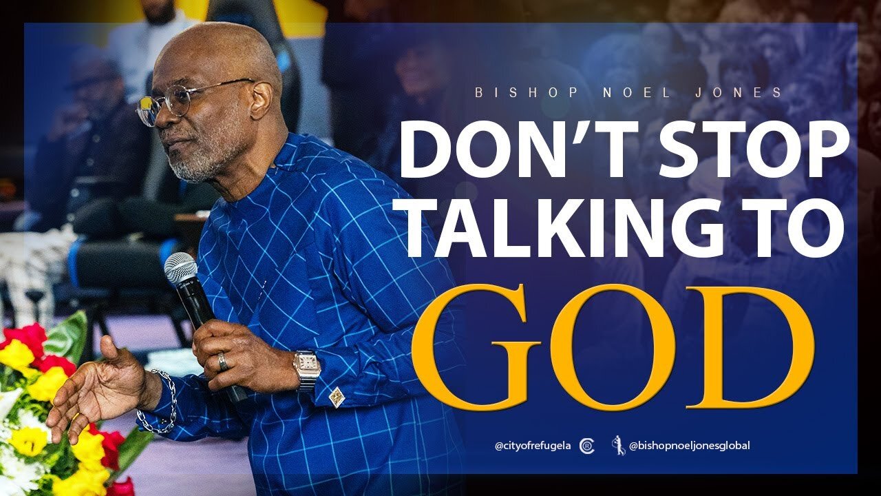 BISHOP NOEL JONES - DON'T STOP TALKING TO GOD