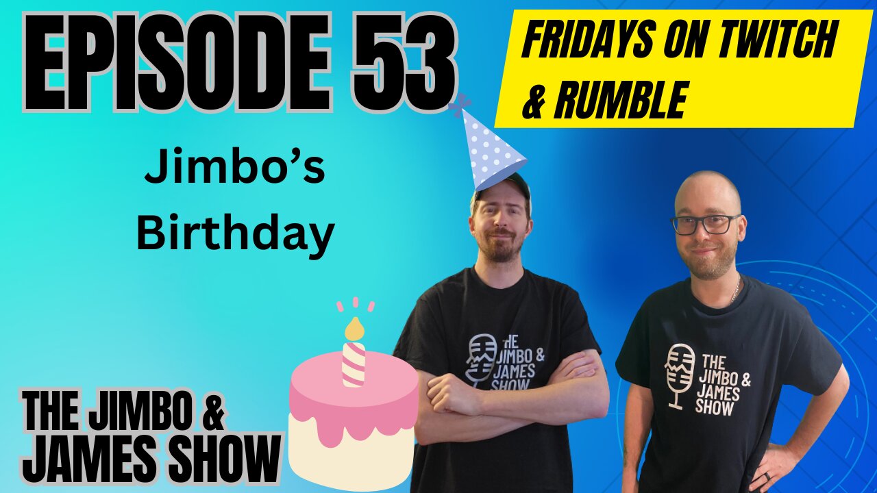 The Jimbo and James Show! Episode 53 - 2.9.24 (Jimbo Bday Stream)