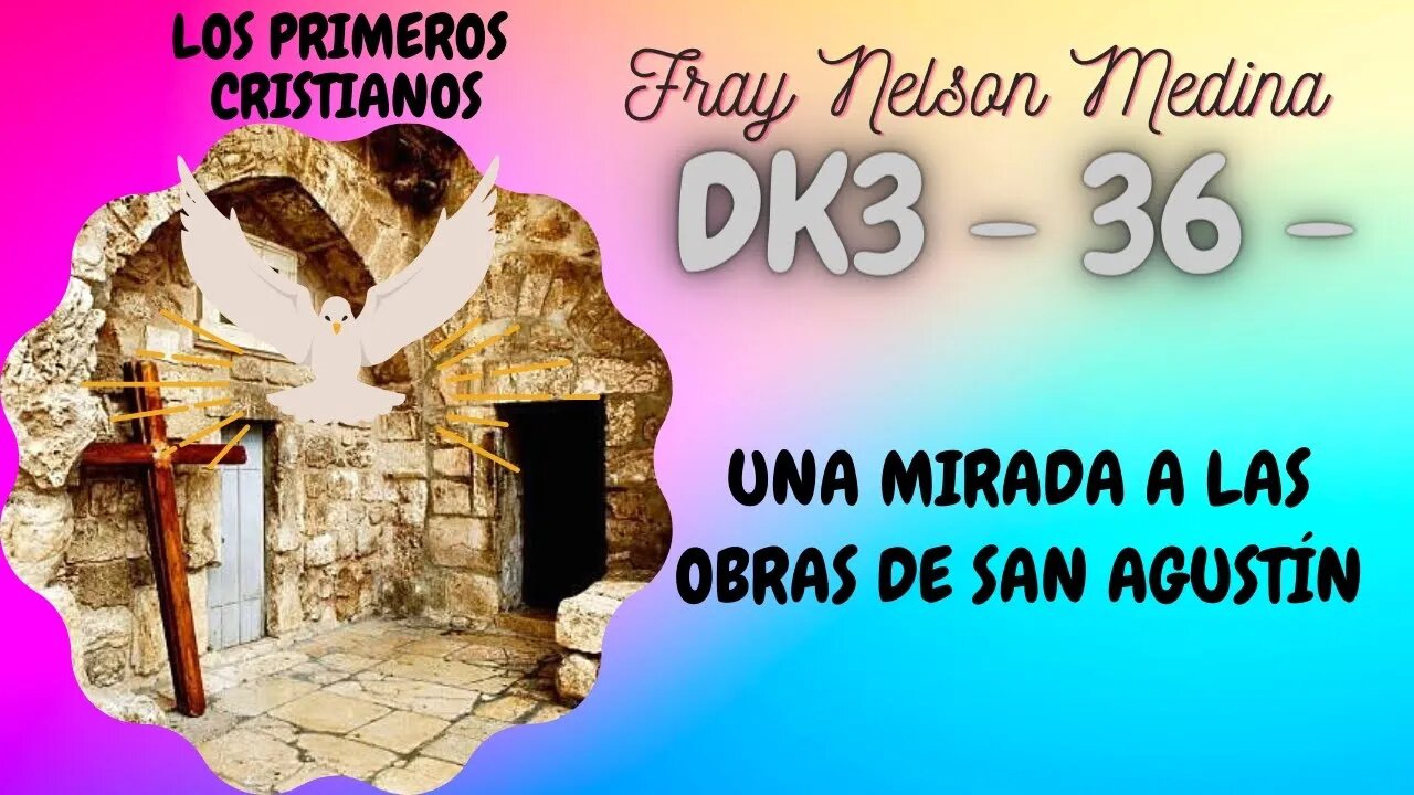 DK3 -36- Una mirada a la vida de San Agustín. Fray Nelson Medina.