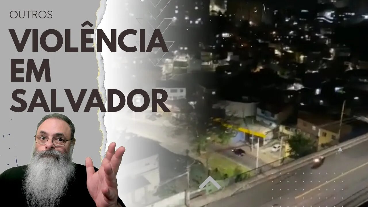 VIOLÊNCIA EXPLODE em SALVADOR, com FACÇÕES TOMANDO grandes ÁREAS da CIDADE, mas POR QUE ISSO AGORA?