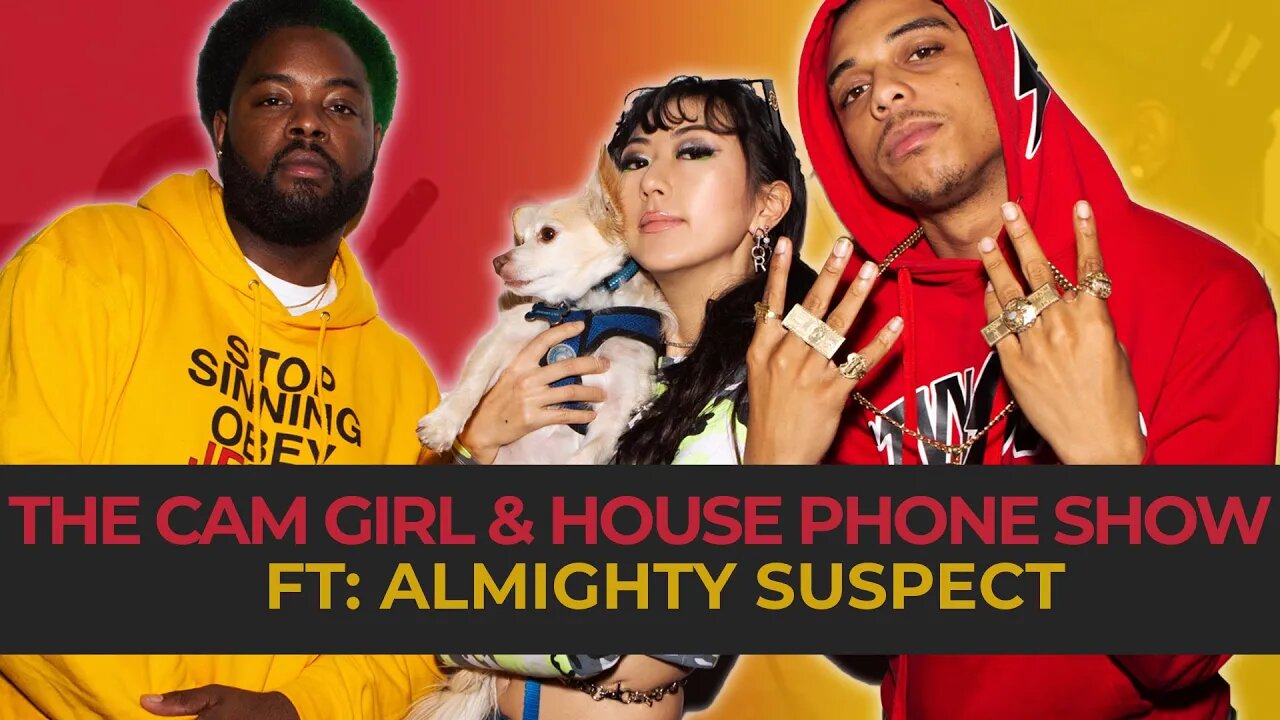 THE CAM GIRL vs. HOUSE PHONE SHOW EP. 2 FEAT. ALMIGHTY SUSPECT