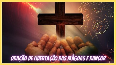 ORAÇÃO DE LIBERTAÇÃO DAS MÁGOAS E RANCOR #oração #cura #orações #curaespiritual