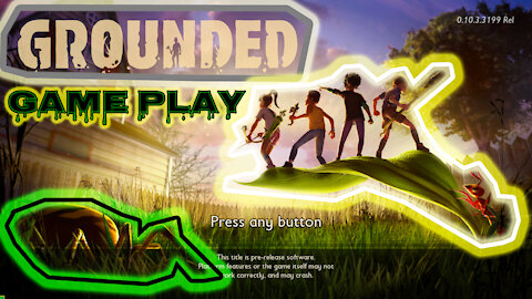 Grounded game play 7 26 2021 3 05 09