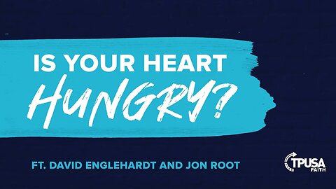 Is Your Heart Hungry? | Pastor David Englehardt and Jon Root