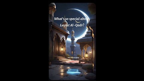 What's so special about Laylat Al-Qadr?