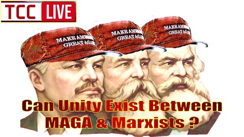 Can Unity Exist Between MAGA & MARXISTS?