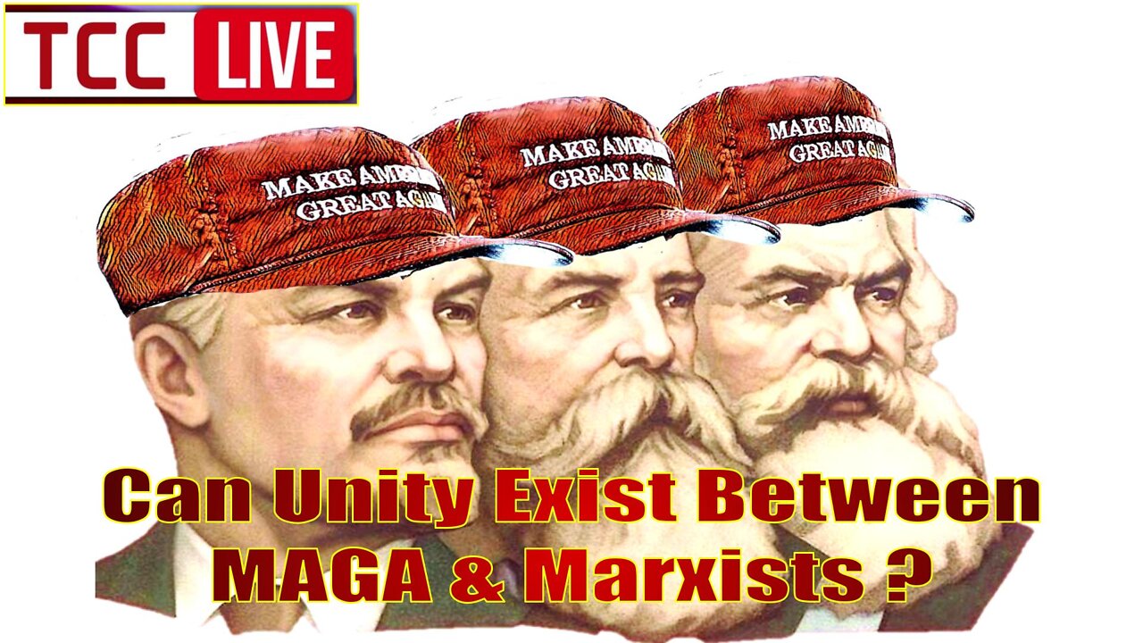 Can Unity Exist Between MAGA & MARXISTS?