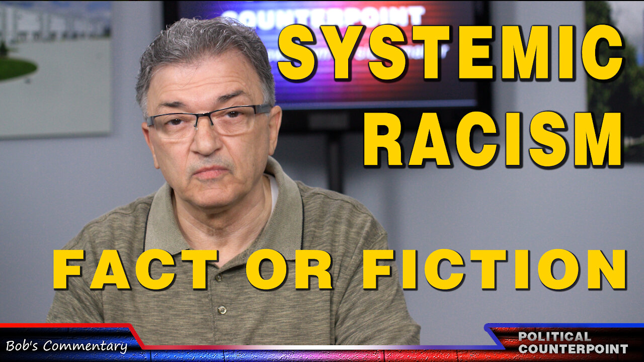 Systemic Racism, Fact or Fiction