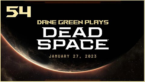 Dane Green Plays Dead Space Remake Part 54