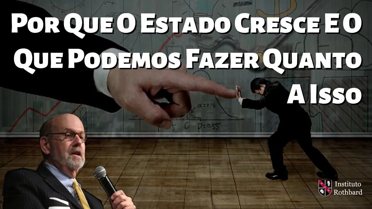 Por Que O Estado Cresce E O Que Podemos Fazer Quanto A Isso - Lew Rockwell