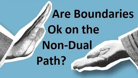 Is it Ok to Have Boundaries on the Non-Dual Path? (+ Self-Realization to Liberation Pathway)