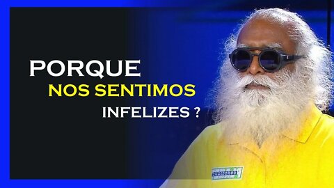 PORQUE FICAMOS INFELIZES, SADHGURU DUBLADO, MOTIVAÇÃO MESTRE