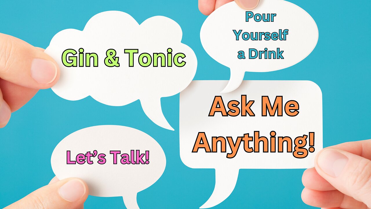AMA - GIN & TONIC and GREAT CONVERSATION! Bring Your Drink!