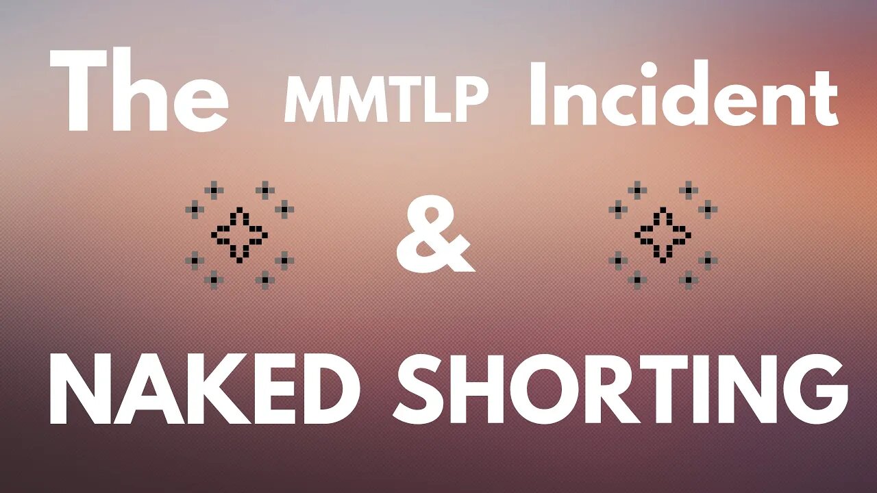 The MMTLP Incident and the Value Destruction of Naked Short Selling - Seminal Church