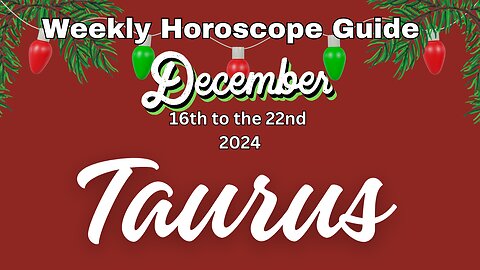 Taurus Dec 16th-22nd Weekly Horoscope Guide