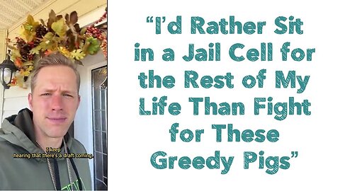 “I’d Rather Sit in a Jail Cell for the Rest of My Life Than Fight for These Greedy Pigs”