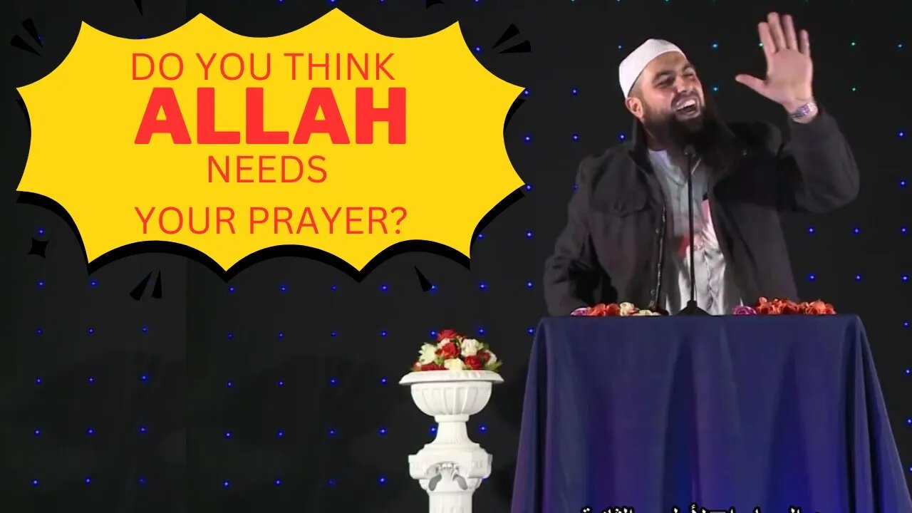 YOU THINK ALLAH NEEDS YOUR PRAYER (Mohamed Hoblos)