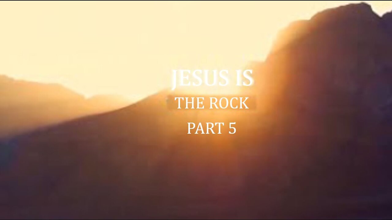 "Jesus is our Rock" Part 5