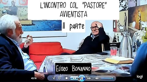 L'INCONTRO COL ''PASTORE'' AVVENTISTA DANIELE BENINI COMMENTATO 2/2 PARTE