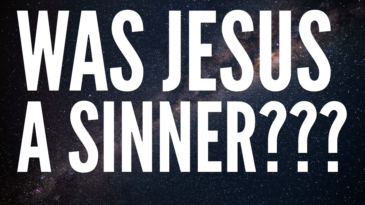 Watchman River - Was Jesus a Sinner?