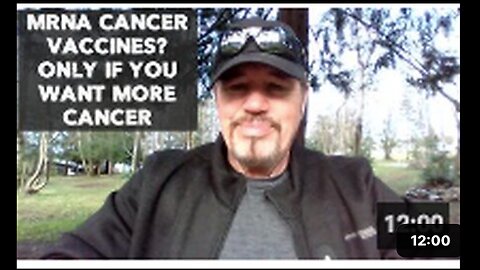 MRNA CANCER VACCINES? ONLY IF YOU WANT MORE CANCER