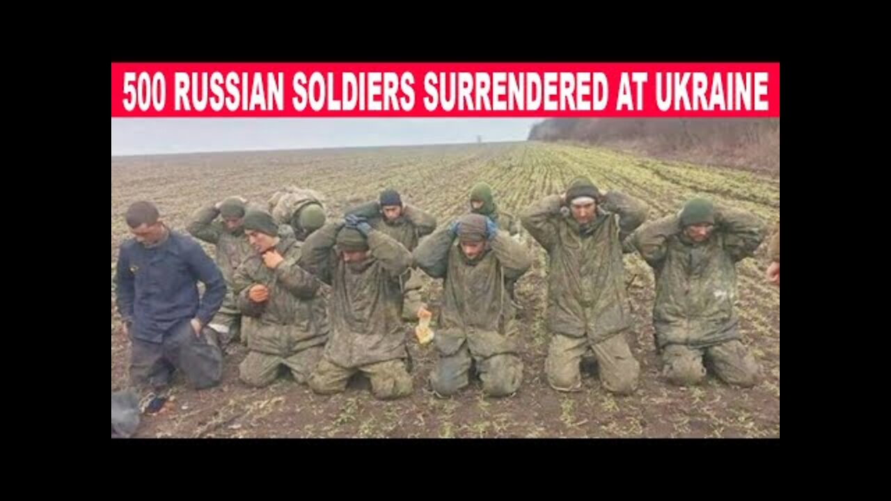 500 Russian soldiers surrendered at Ukraine