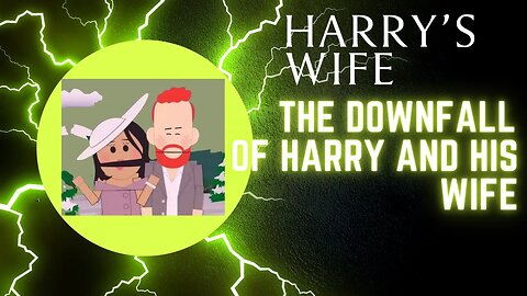 The Downfall of Harry and His Wife (Meghan Markle)