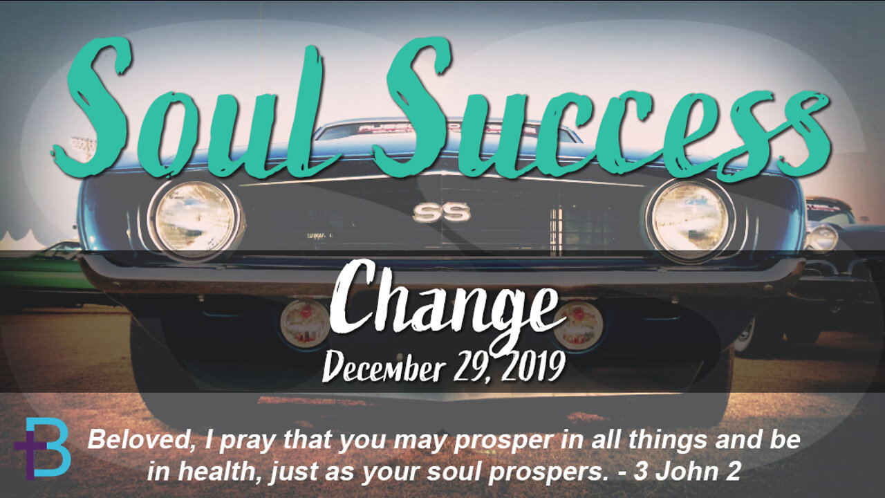 December 29, 2019: Soul Success - Change (Pastor Steve Cassell)