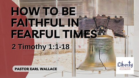 How To Be Faithful In Fearful Times