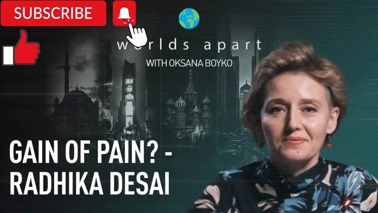 Worlds Apart | Gain of pain? - Radhika Desai!