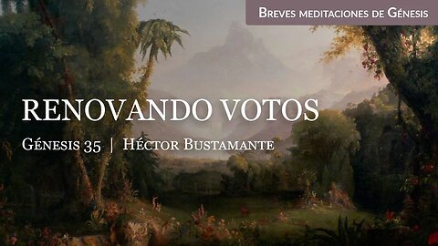 Renovando votos (Génesis 35) - Héctor Bustamante