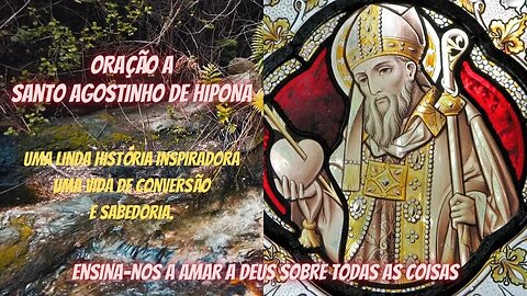 ORAÇÃO A SANTO AGOSTINHO DE HIPONA E SUA MARAVILHOSA HISTÓRIA