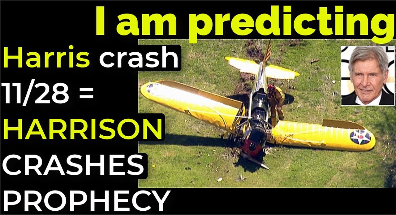 I am predicting: Harris' crash 11/28 = HARRISON FORD CRASHES PROPHECY
