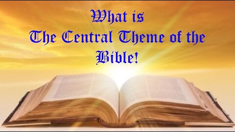 What is the Central Theme of the Bible?