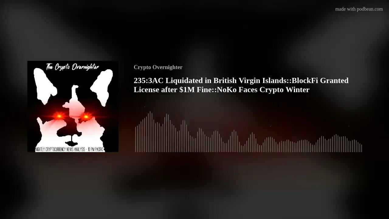 235:3AC Liquidated in British Virgin Islands::BlockFi Granted License after $1M Fine::NoKo Faces(..)