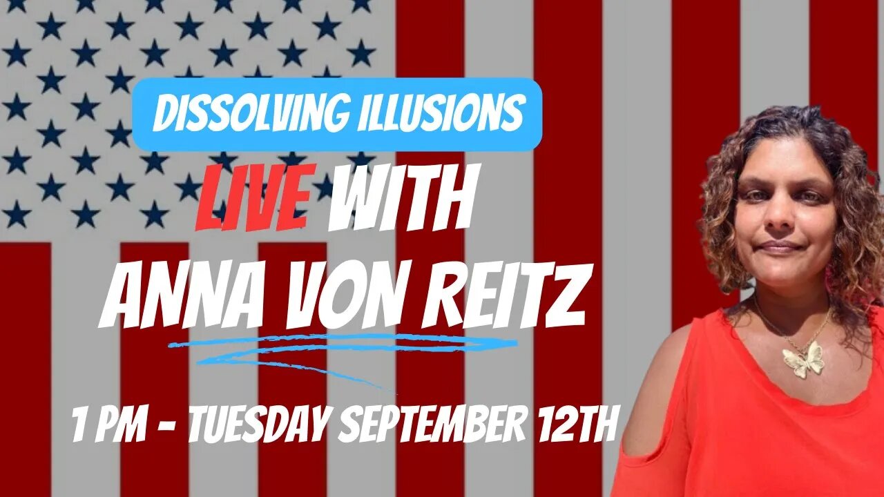 Dissolving Illusions Episode - LIVE with Anna Von Reitz