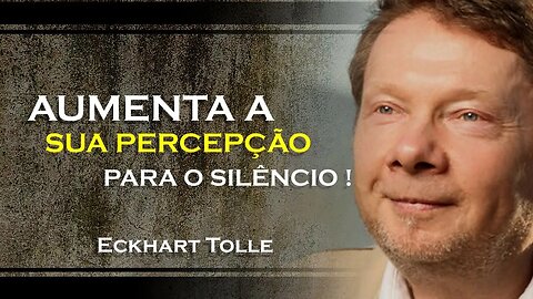 AUMENTE SUA PERCEPÇÃO PARA O SILÊNCIO, ECKHART TOLLE DUBLADO 2023