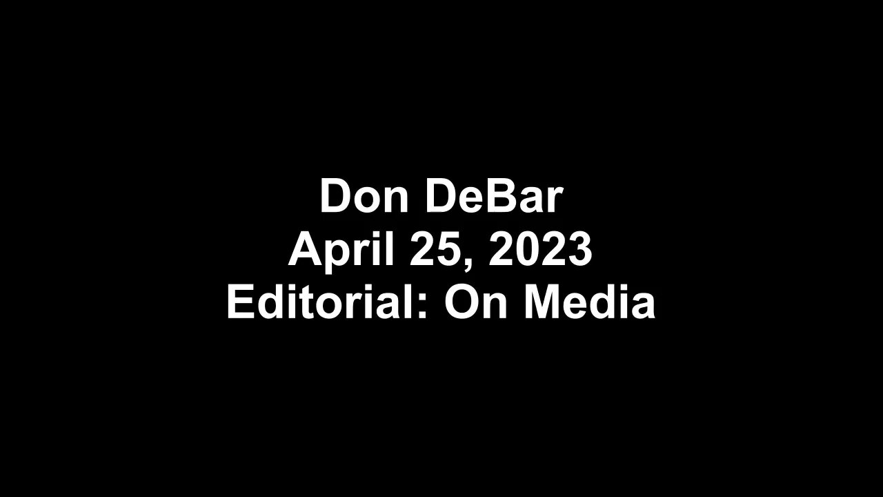 Don DeBar, April 25, 2023 - On US media