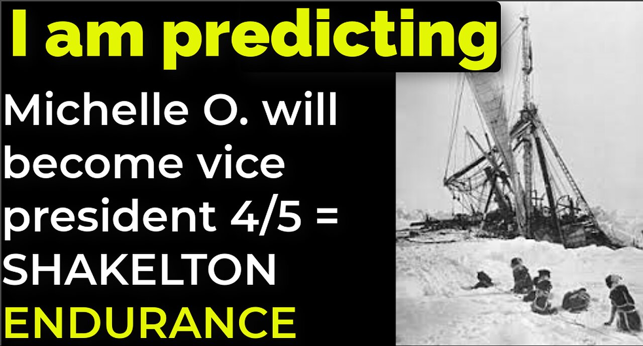 I am predicting: Michelle O. will become vice president April 5 = SHAKELTON ENDURANCE PROPHECY