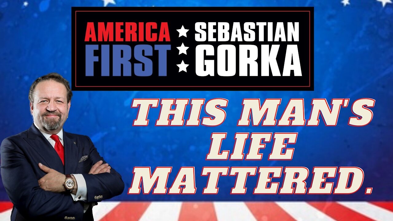 This man's life mattered. Sebastian Gorka on AMERICA First