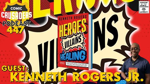 COMIC CRUSADERS PODCAST #447 – Kenneth Rogers Jr.