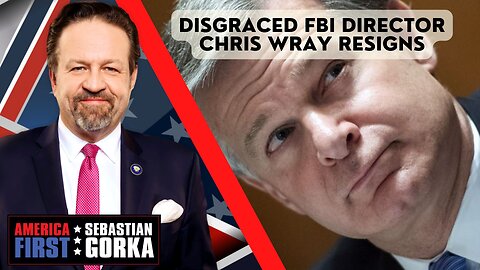 Sebastian Gorka FULL SHOW: Disgraced FBI director Chris Wray resigns