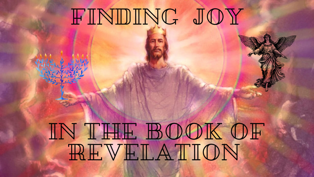 Ep 747 • Finding JOY in the Book of REVELATION • A Witness to The Glorified Christ •