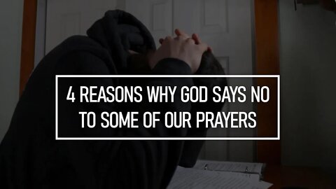 Does God Say NO to Our Prayers? 4 Reasons why He DOES Answer "NO"