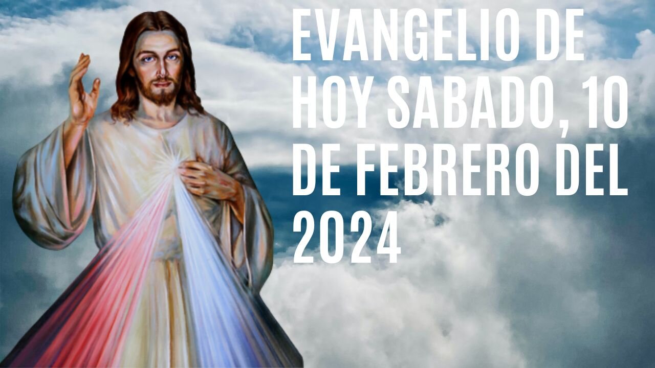 Evangelio de hoy Sábado, 10 de Febrero del 2024.