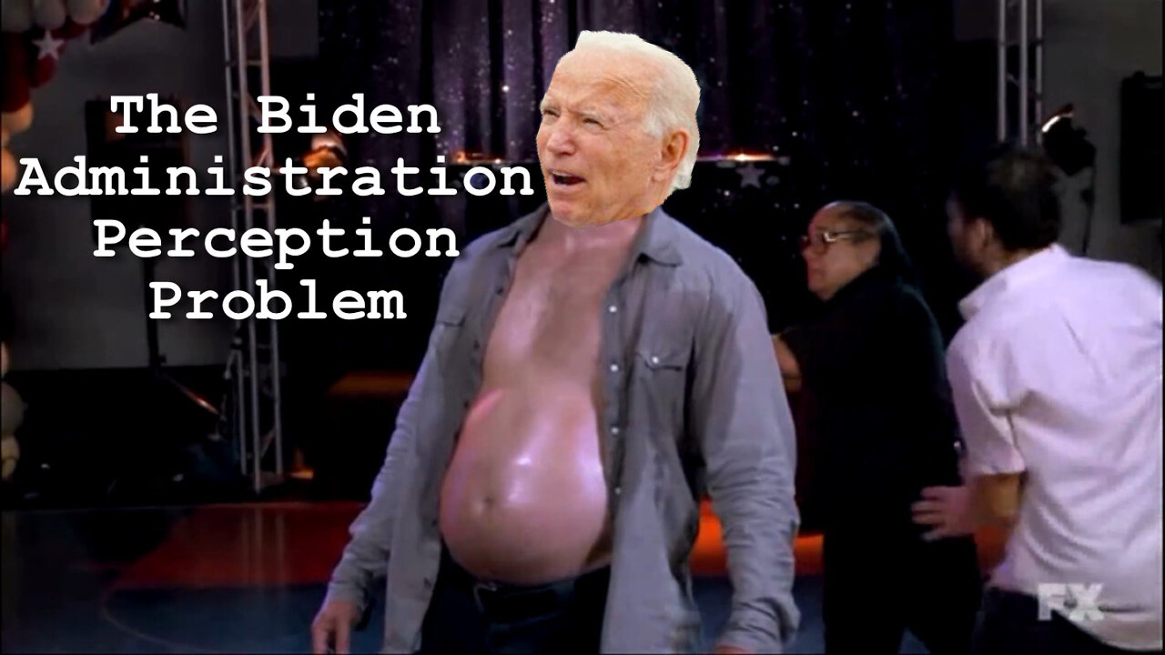 The Biden Administration Perception Problem