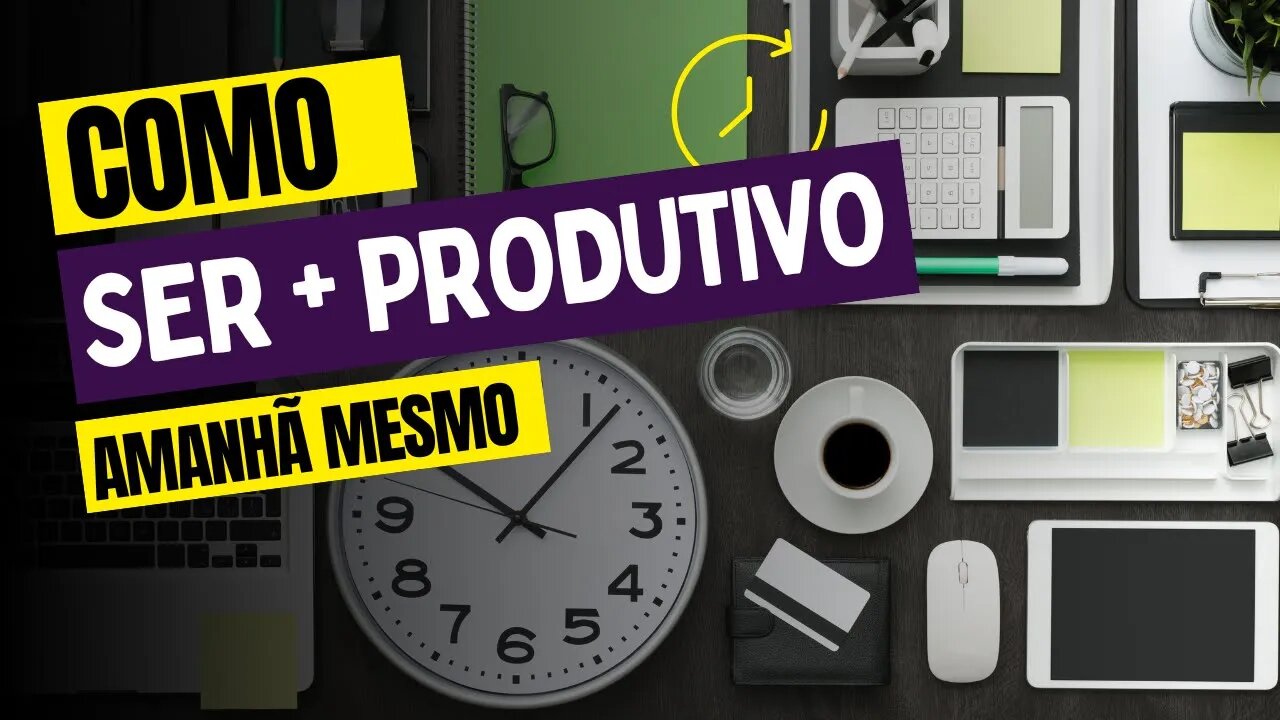 Como Ser Mais Produtivo - Rotina Matinal - Tenha Mais Tempo Desde Cedo