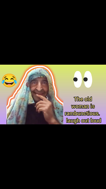 The old woman is rambunctious😳. laugh out loud🤪🤦😂😂