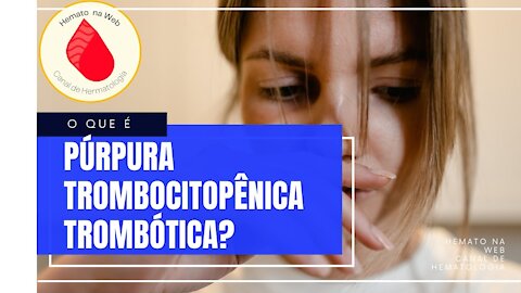 O que é Púrpura Trombocitopênica Trombótica (PTT)? | Geydson Cruz; MD,MSc