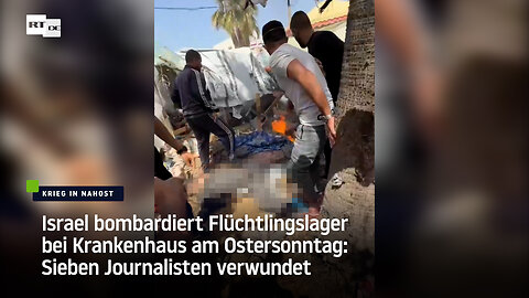 Israel bombardiert Flüchtlingslager bei Krankenhaus am Ostersonntag: Sieben Journalisten verwundet